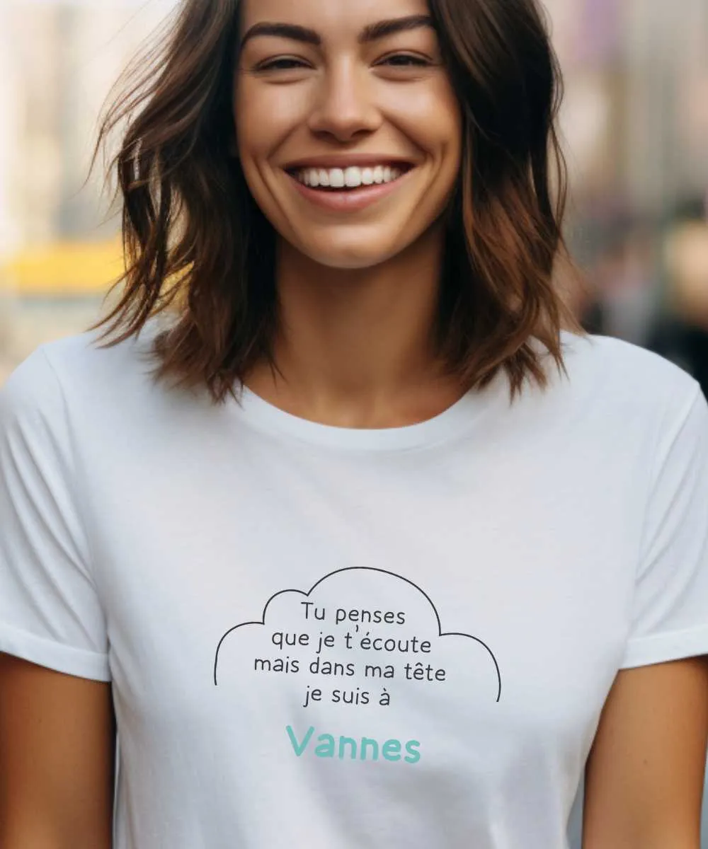 T-Shirt Tu penses que je t'écoute mais dans ma tête je suis à Vannes